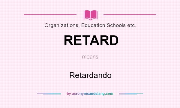 What does RETARD mean? It stands for Retardando