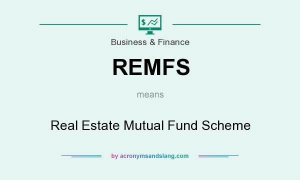 What does REMFS mean? It stands for Real Estate Mutual Fund Scheme