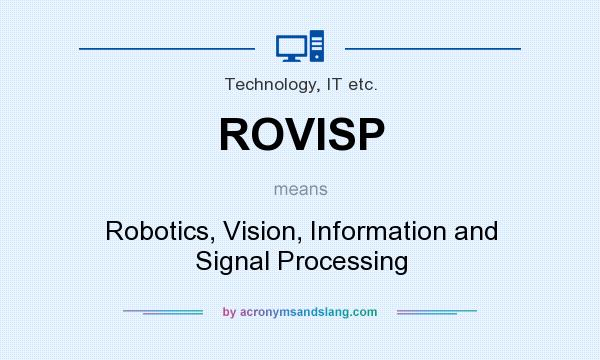 What does ROVISP mean? It stands for Robotics, Vision, Information and Signal Processing
