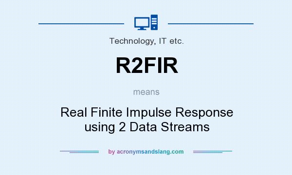 What does R2FIR mean? It stands for Real Finite Impulse Response using 2 Data Streams