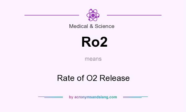 What does Ro2 mean? It stands for Rate of O2 Release