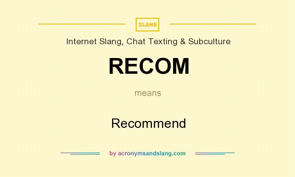 What does RECOM mean? It stands for Recommend