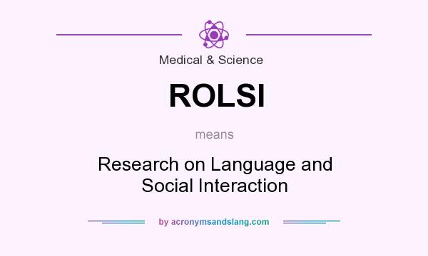 What does ROLSI mean? It stands for Research on Language and Social Interaction