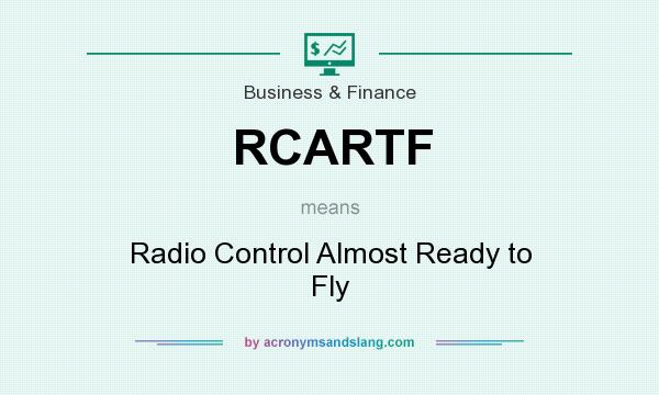 What does RCARTF mean? It stands for Radio Control Almost Ready to Fly