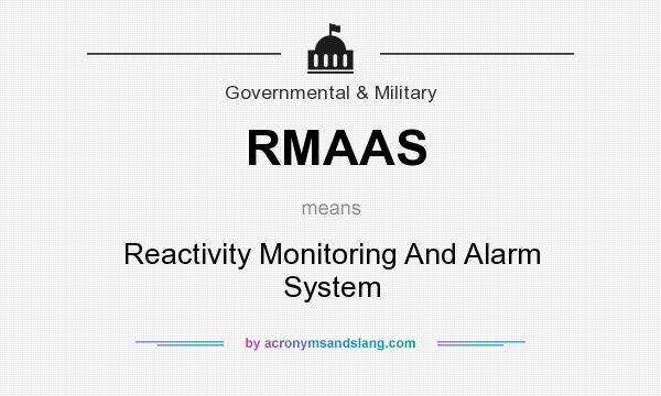 What does RMAAS mean? It stands for Reactivity Monitoring And Alarm System