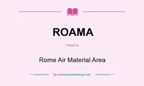 What does ROAMA mean? It stands for Rome Air Material Area