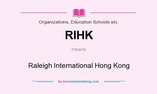 What does RIHK mean? It stands for Raleigh International Hong Kong