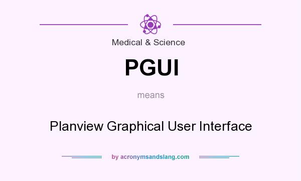 What does PGUI mean? It stands for Planview Graphical User Interface
