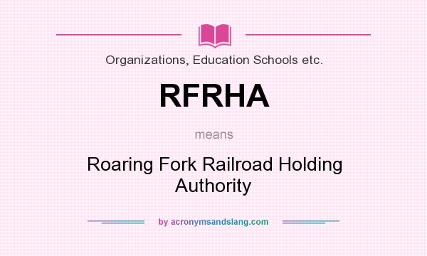 What does RFRHA mean? It stands for Roaring Fork Railroad Holding Authority