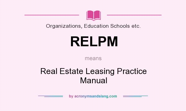 What does RELPM mean? It stands for Real Estate Leasing Practice Manual