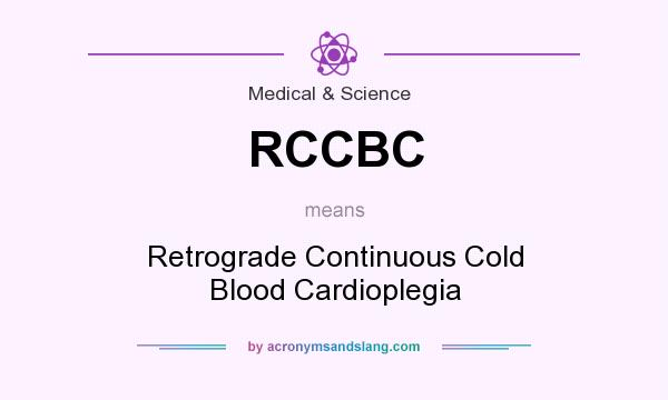 What does RCCBC mean? It stands for Retrograde Continuous Cold Blood Cardioplegia