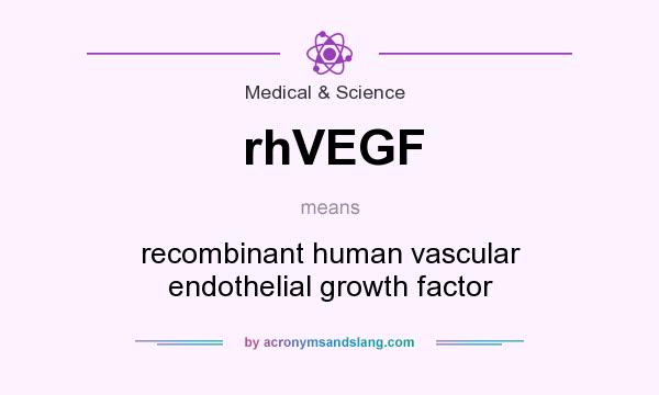 What does rhVEGF mean? It stands for recombinant human vascular endothelial growth factor