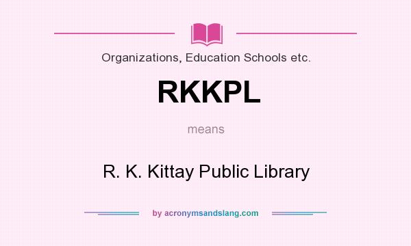 What does RKKPL mean? It stands for R. K. Kittay Public Library