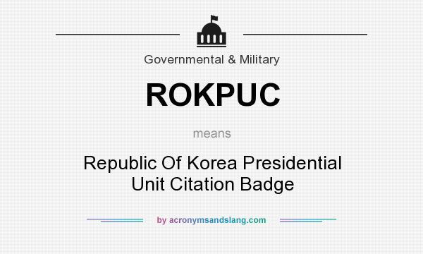 What does ROKPUC mean? It stands for Republic Of Korea Presidential Unit Citation Badge