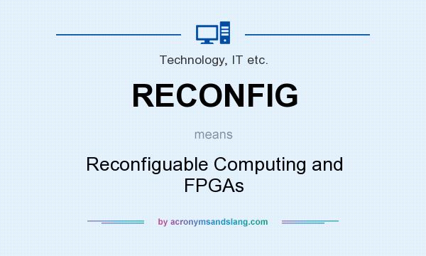 What does RECONFIG mean? It stands for Reconfiguable Computing and FPGAs
