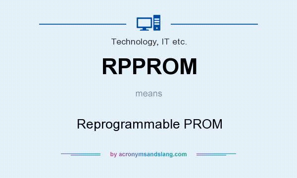 What does RPPROM mean? It stands for Reprogrammable PROM