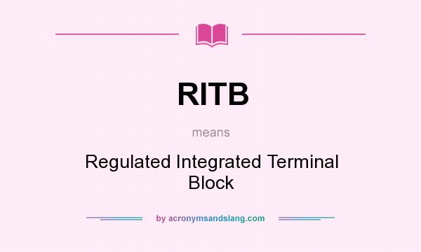 What does RITB mean? It stands for Regulated Integrated Terminal Block
