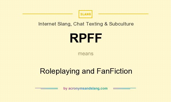 What does RPFF mean? It stands for Roleplaying and FanFiction