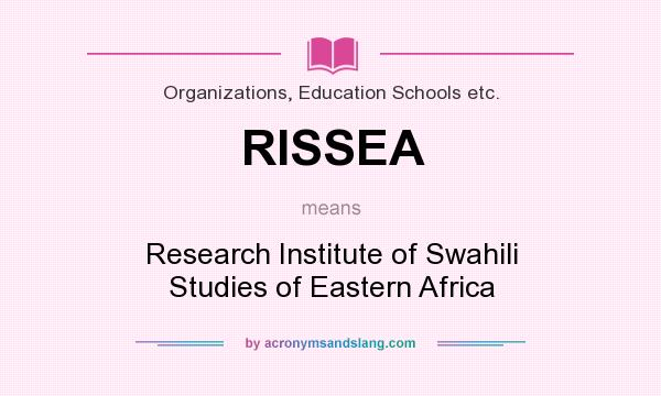 What does RISSEA mean? It stands for Research Institute of Swahili Studies of Eastern Africa