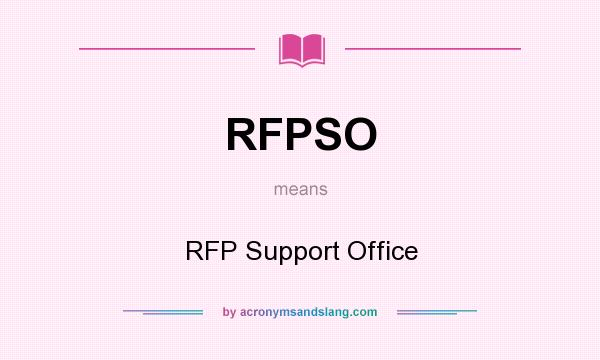 What does RFPSO mean? It stands for RFP Support Office