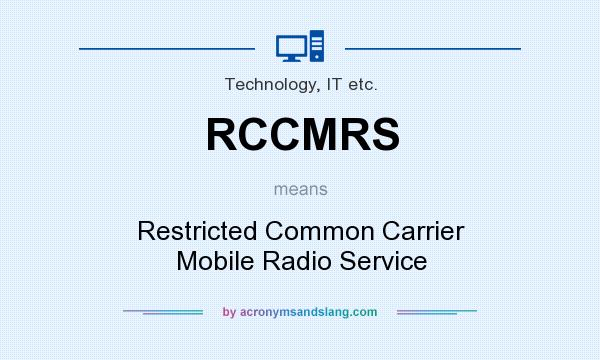 What does RCCMRS mean? It stands for Restricted Common Carrier Mobile Radio Service