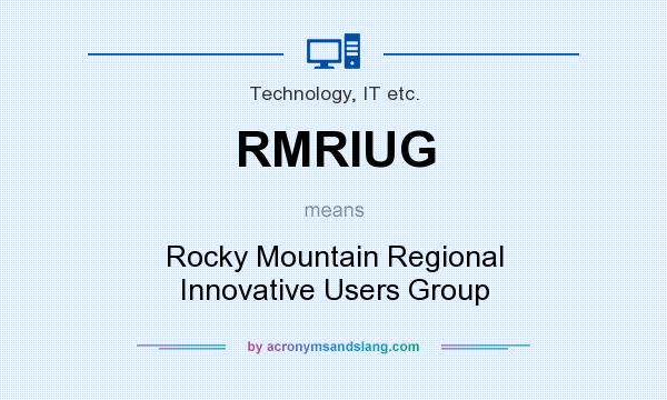 What does RMRIUG mean? It stands for Rocky Mountain Regional Innovative Users Group