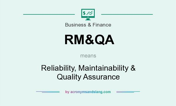 What does RM&QA mean? It stands for Reliability, Maintainability & Quality Assurance