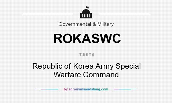 What does ROKASWC mean? It stands for Republic of Korea Army Special Warfare Command
