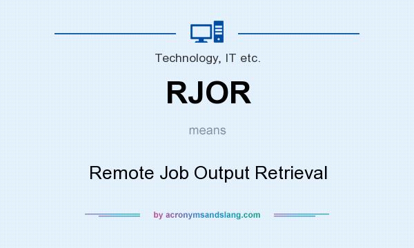 What does RJOR mean? It stands for Remote Job Output Retrieval