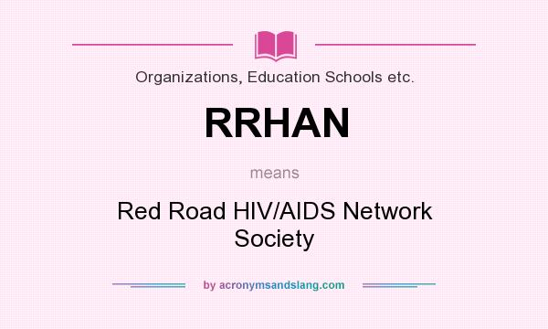 What does RRHAN mean? It stands for Red Road HIV/AIDS Network Society