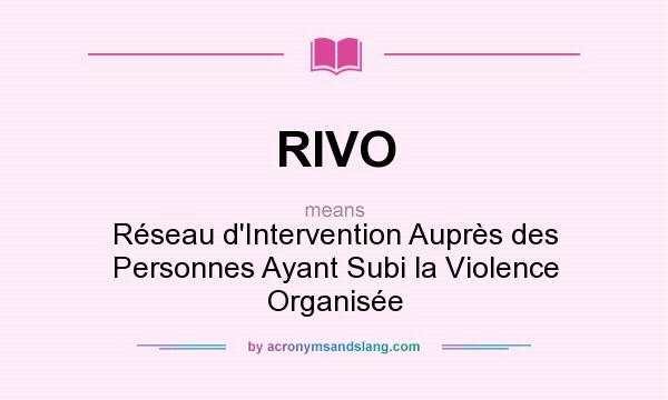 What does RIVO mean? It stands for Réseau d`Intervention Auprès des Personnes Ayant Subi la Violence Organisée