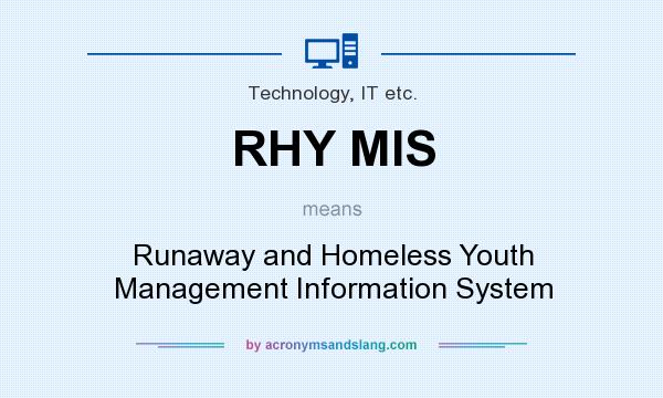 What does RHY MIS mean? It stands for Runaway and Homeless Youth Management Information System
