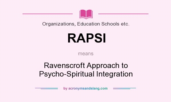 What does RAPSI mean? It stands for Ravenscroft Approach to Psycho-Spiritual Integration