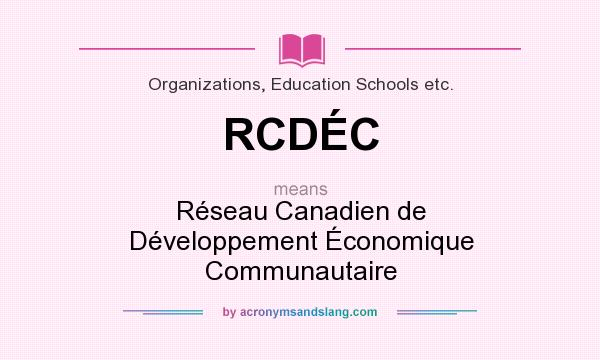 What does RCDÉC mean? It stands for Réseau Canadien de Développement Économique Communautaire