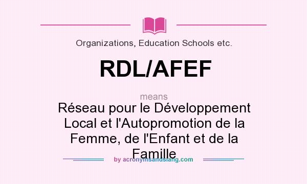What does RDL/AFEF mean? It stands for Réseau pour le Développement Local et l`Autopromotion de la Femme, de l`Enfant et de la Famille