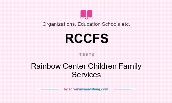 What does RCCFS mean? It stands for Rainbow Center Children Family Services