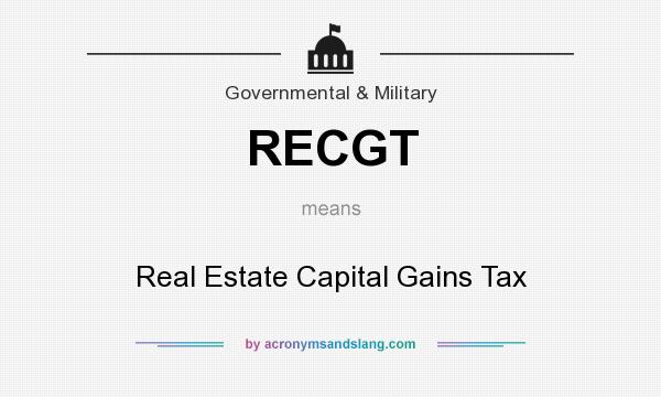 What does RECGT mean? It stands for Real Estate Capital Gains Tax