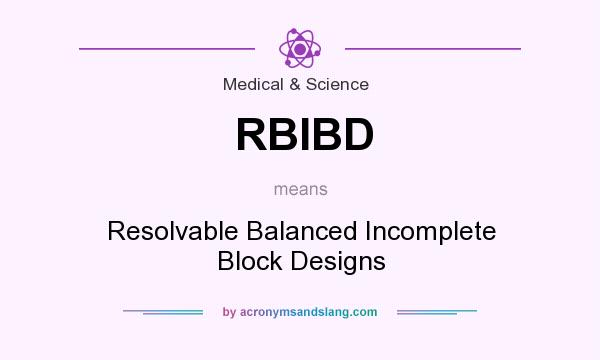What does RBIBD mean? It stands for Resolvable Balanced Incomplete Block Designs