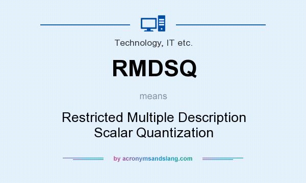 What does RMDSQ mean? It stands for Restricted Multiple Description Scalar Quantization