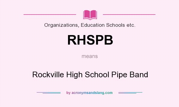 What does RHSPB mean? It stands for Rockville High School Pipe Band