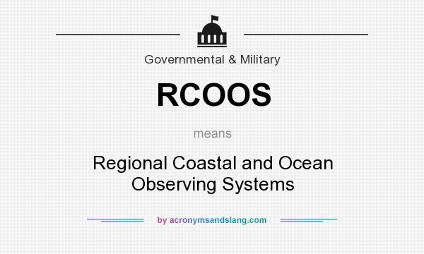 What does RCOOS mean? It stands for Regional Coastal and Ocean Observing Systems