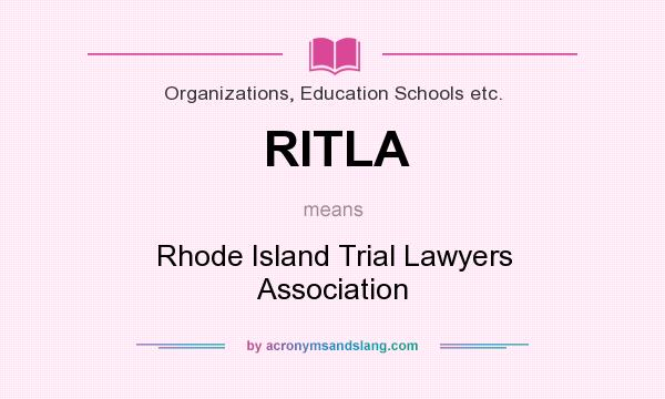 What does RITLA mean? It stands for Rhode Island Trial Lawyers Association