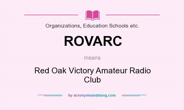 What does ROVARC mean? It stands for Red Oak Victory Amateur Radio Club