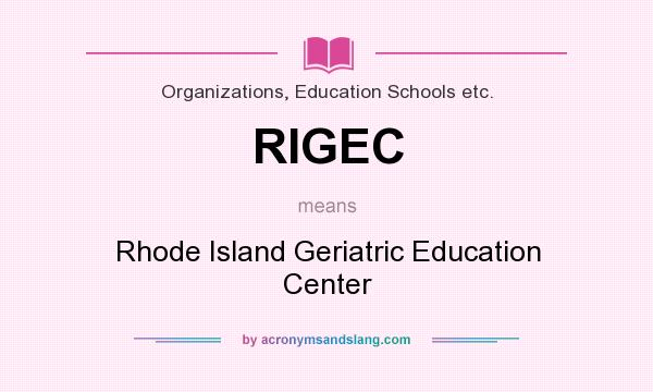 What does RIGEC mean? It stands for Rhode Island Geriatric Education Center