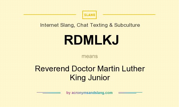 What does RDMLKJ mean? It stands for Reverend Doctor Martin Luther King Junior