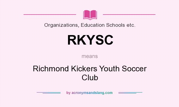 What does RKYSC mean? It stands for Richmond Kickers Youth Soccer Club