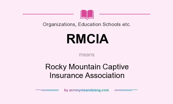 What does RMCIA mean? It stands for Rocky Mountain Captive Insurance Association