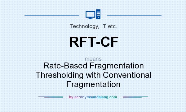 What does RFT-CF mean? It stands for Rate-Based Fragmentation Thresholding with Conventional Fragmentation