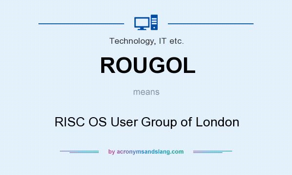What does ROUGOL mean? It stands for RISC OS User Group of London