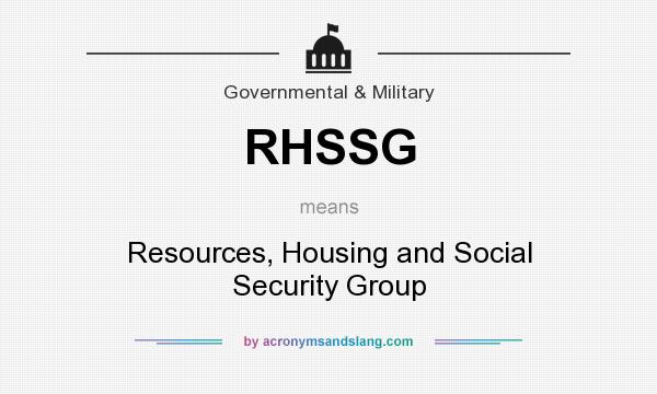 What does RHSSG mean? It stands for Resources, Housing and Social Security Group